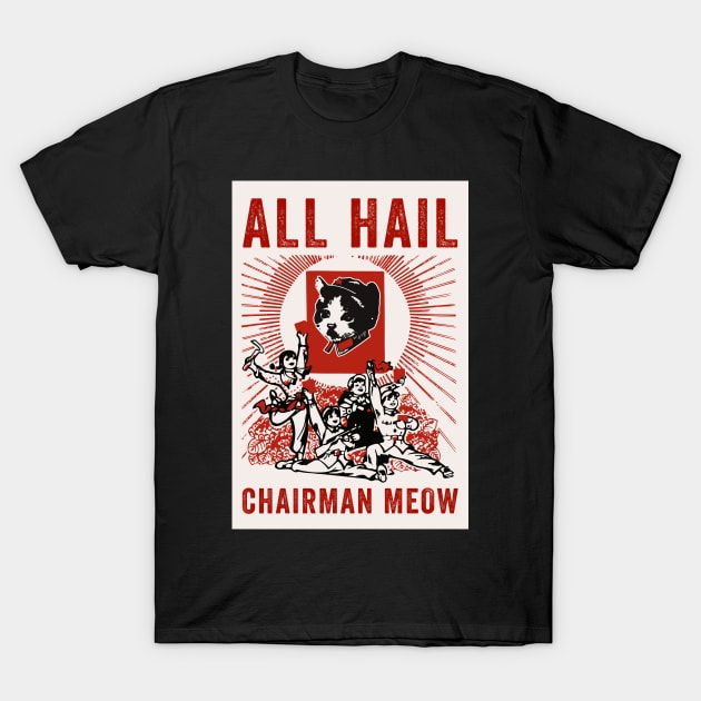 All Hail Chairman Meow T-Shirt by n23tees